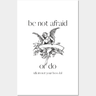 be not afraid ( or do. im not your boss lol) Posters and Art